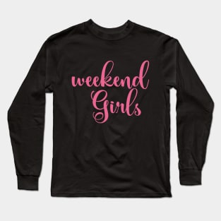 girls weekend Long Sleeve T-Shirt